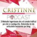 Podcast 12: 3 Metode ingenioase de a-ti creste traficul pe site si castigurile, folosindu-te de articolele existente pe blog
